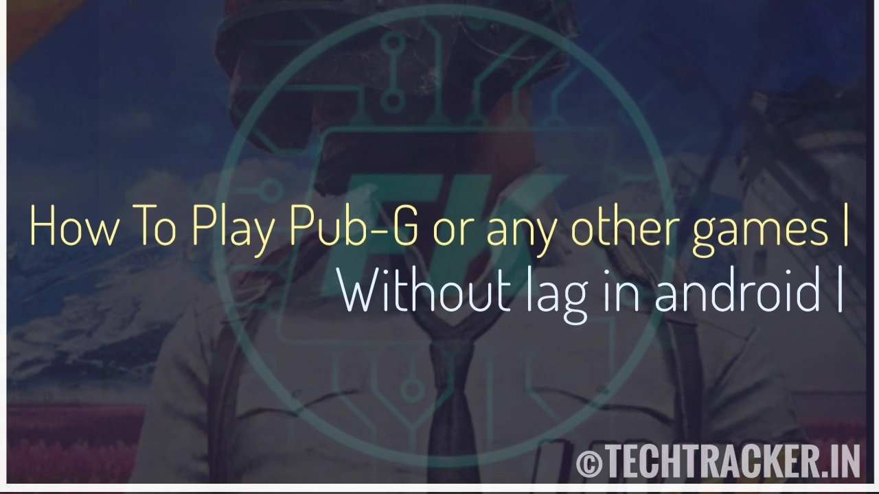 how-to-play-pub-g-or-any-other-games-without-lag-in-android