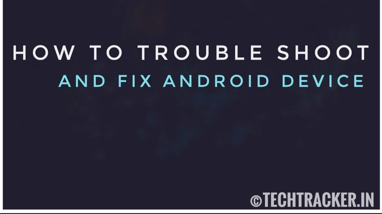 how-to-trouble-shoot-and-fix-android-device